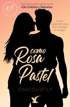 Como Rosa Pastel: ¡Una luna de miel sin marido ni mujer! (De Colores y Sabores) (Spanish Edition)