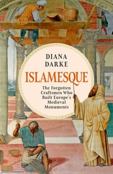 Hardcover Islamesque: The Forgotten Craftsmen Who Built Europe's Medieval Monuments Book