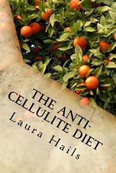 Paperback The Anti-Cellulite Diet: A Nutritionist's Guide - More that 40 Delicious Recipes that Will Help You Get Rid of Cellulite for Good. Book