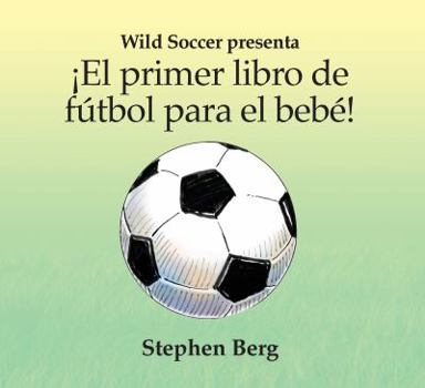 Board book El Primer Libro de Futbol Para el Bebe! = Baby's First Soccer Book! [Spanish] Book