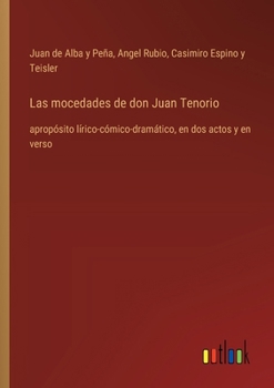 Paperback Las mocedades de don Juan Tenorio: apropósito lírico-cómico-dramático, en dos actos y en verso [Spanish] Book