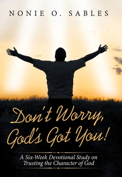 Hardcover Don't Worry, God's Got You!: A Six-Week Devotional Study on Trusting the Character of God Book