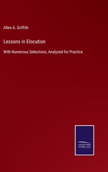 Hardcover Lessons in Elocution: With Numerous Selections, Analyzed for Practice Book