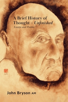 Paperback A Brief History of Thought - Unfinished: Essays and poems Book