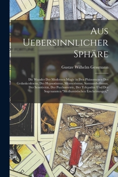 Paperback Aus Uebersinnlicher Sphäre: Die Wunder Der Modernen Magie in Den Phänomenen Des Gedankenlesens, Des Hypnotismus, Mesmerismus, Somnambulismus, Der [German] Book