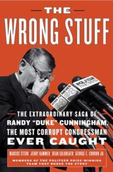 Hardcover The Wrong Stuff: The Extraordinary Saga of Randy ""Duke"" Cunningham, the Most Corrupt Congressman Ever Caught Book