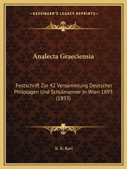 Paperback Analecta Graeciensia: Festschrift Zur 42 Versammlung Deutscher Philologen Und Schulmanner In Wien 1893 (1893) [German] Book