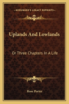 Uplands And Lowlands: Or Three Chapters In A Life