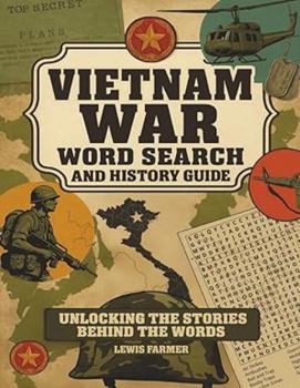 Vietnam War Word Search and History Guide: Unlocking the Stories Behind the Words (War: Word Search and History Guide Series)