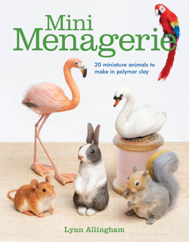 Paperback Mini Menagerie: 20 Miniature Animals to Make in Polymer Clay Book