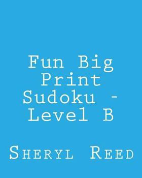 Paperback Fun Big Print Sudoku - Level B: Large Grid Sudoku Puzzles Book