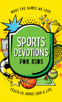 Paperback Sports Devotions for Kids: What the Games We Love Teach Us about God and Life Book