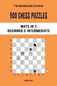 Paperback 500 Chess Puzzles, Mate in 2, Beginner and Intermediate Level: Solve chess problems and improve your tactical skills Book