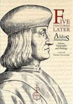 Paperback Five Centuries Later: Aldus Manutius: Culture, Typography and Philology Book