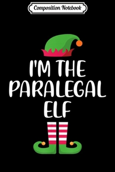 Paperback Composition Notebook: I'm Paralegal Elf Matching Family Group Christmas Journal/Notebook Blank Lined Ruled 6x9 100 Pages Book