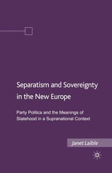 Paperback Separatism and Sovereignty in the New Europe: Party Politics and the Meanings of Statehood in a Supranational Context Book