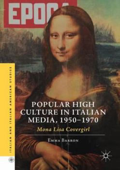Hardcover Popular High Culture in Italian Media, 1950-1970: Mona Lisa Covergirl Book