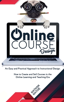 Hardcover Online Course Design: An Easy and Practical Approach to Instructional Design. How to Create and Sell Courses in The Online Learning and Teac Book