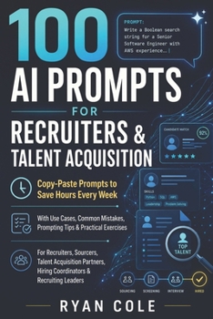 100 AI Prompts for Recruiters & Talent Acquisition: Copy-Paste Prompts to Save Hours Every Week (AI Prompt Guides Series)