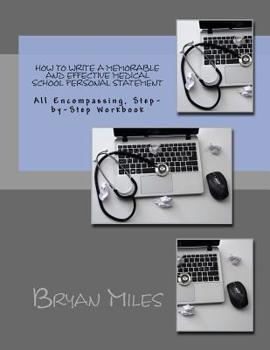 Paperback How to Write a Memorable and Effective Medical School Personal Statement: All Encompassing, Step-by-Step Workbook Book