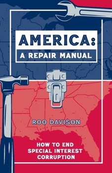 Paperback America: A Repair Manual: How to End Special Interest Corruption Book