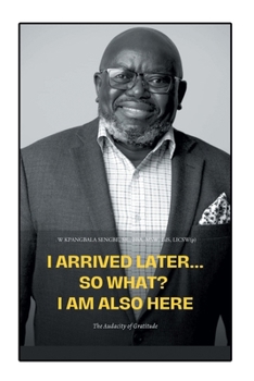 Paperback I Arrived Later... So What? I Am Also Here: The Audacity of Gratitude Book