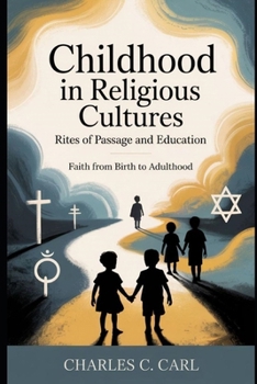 CHILDHOOD IN RELIGIOUS CULTURES: RITES OF PASSAGE AND EDUCATION (Faith from birth to adulthood)
