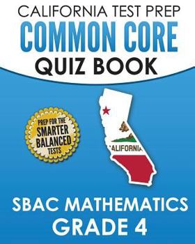 Paperback CALIFORNIA TEST PREP Common Core Quiz Book SBAC Mathematics Grade 4: Preparation for the Smarter Balanced Mathematics Tests Book