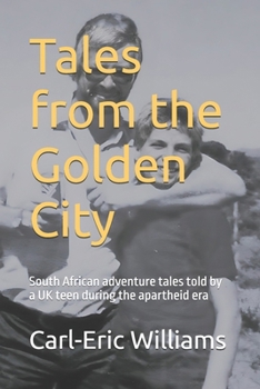 Tales from the Golden City: South African adventure tales told by a UK teen during the apartheid era