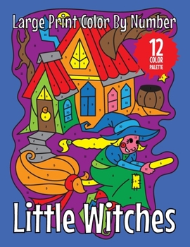 Paperback Little Witches (Large Print Color by Number): 30 Easy Color By Number Pages with Cute Witches Book