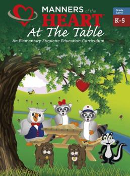 Paperback Manners of the Heart at the Table: An Elementary Etiquette Education Curriculum Book