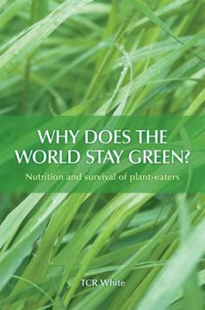 Paperback Why Does the World Stay Green? Nutrition and Survival of Plant-Eaters Book