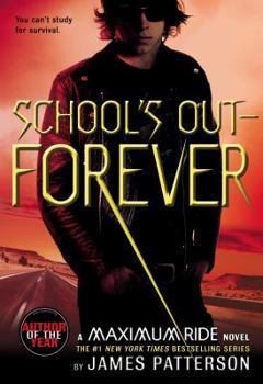 School's Out Forever - Book #2 of the Maximum Ride