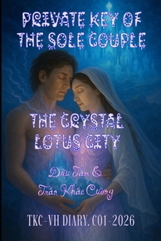 THE UNIQUE SOULMATE PRIVATE KEY & THE CRYSTAL LOTUS CITY: TKC-VH DIARY. C01-2026