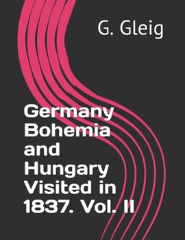 Germany Bohemia and Hungary Visited in 1837. Vol. II