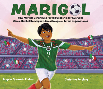 Marigol: How Maribel Dominguez Proved Soccer Is for Everyone/ Cómo Maribel Domínguez Demostró Que El Fútbol Es Para Todos