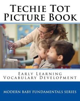 Paperback Techie Tot Picture Book: Early Learning Vocabulary Development (Modern Baby Fundamentals Series) (Volume 2) Book