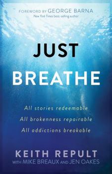 Paperback Just Breathe: All stories redeemable, All brokenness repairable, All addictions breakable Book