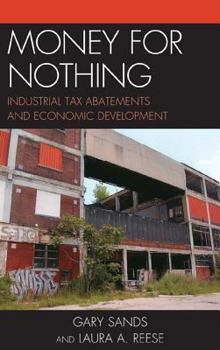 Hardcover Money for Nothing: Industrial Tax Abatements and Economic Development Book