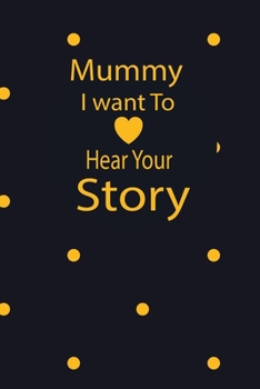 mummy I want to hear your story: A guided journal to tell me your memories,keepsake questions.This is a great gift to mom,grandma,nana,aunt and auntie ... to share their early life on like Birthday