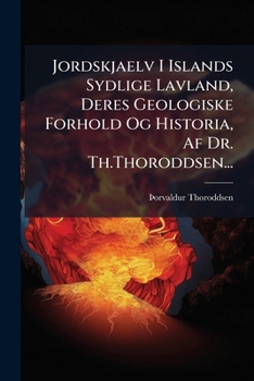 Paperback Jordskjaelv I Islands Sydlige Lavland, Deres Geologiske Forhold Og Historia, Af Dr. Th.Thoroddsen... [Danish] Book