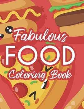 Paperback Fabulous Food Coloring Book: Stress Relieving And Unwinding Coloring Pages, A Collection Of Food Illustrations And Designs To Color For Adults Book