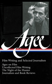 Hardcover James Agee: Film Writing and Selected Journalism (Loa #160): Agee on Film / Uncollected Film Writing / The Night of the Hunter / Journalism and Film R Book