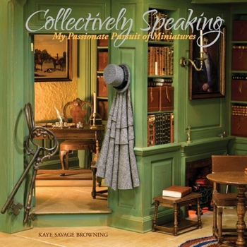 Paperback Collectively Speaking: My Passionate Pursuit of Miniatures Volume 1 Book