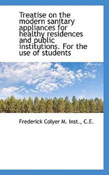 Paperback Treatise on the Modern Sanitary Appliances for Healthy Residences and Public Institutions. for the U Book