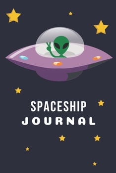 Spaceship Journal: space gifts for space lovers and men and women and kids | Lined notebook/journal/logbook