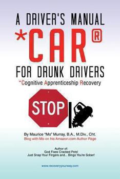 Paperback A Driver's Manual for Drunk Drivers: Car: Cognitive Apprenticeship Recovery Book