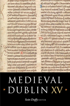Paperback Medieval Dublin XV: Proceedings of the Friends of Medieval Dublin Symposium 2013 Volume 15 Book