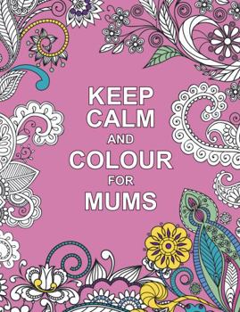 Paperback Keep Calm and Colour for Mums (Huck & Pucker Colouring Books) Book