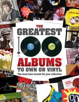 Hardcover The Greatest 100 Albums to Own on Vinyl: The Must Have Records for Your Collection Book